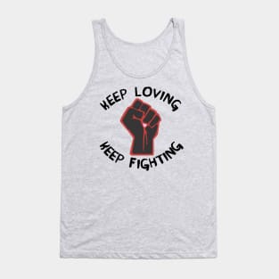 Keep Loving, Keep Fighting - Activist, Social Justice, Protest Tank Top